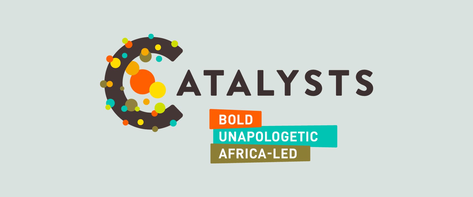 A logo with a large, stylized letter "C" made up of colorful dots and shapes, followed by the word "CATALYSTS" in bold, capital letters. Below are the words "Bold," "Unapologetic," and "Africa-Led," each on a differently colored background.