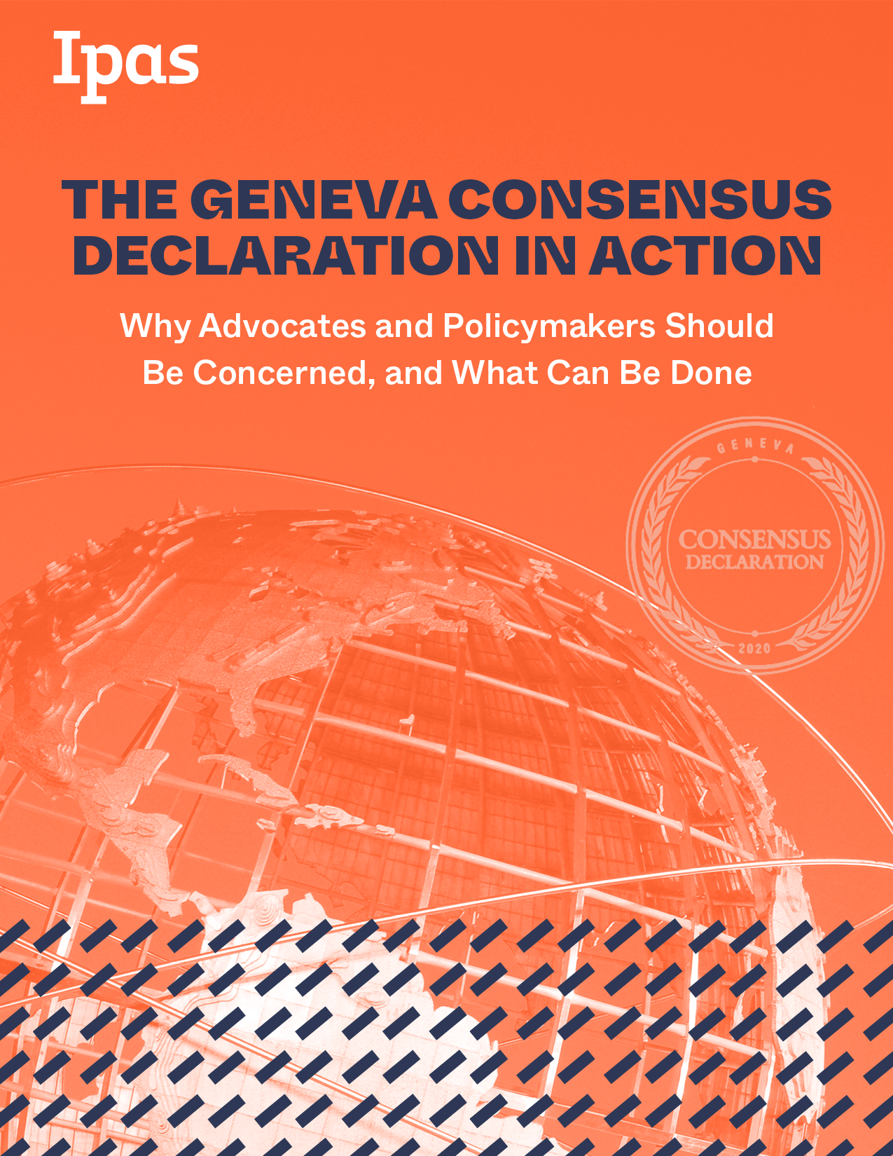 Orange and white cover of a report titled "The Geneva Consensus Declaration in Action" by Ipas. Text mentions the focus on why advocates and policymakers should be concerned, with a circular emblem on the right. Background features abstract patterns.